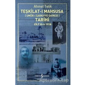 Teşkilat-ı Mahsusa Tarihi 1918 - Umur-ı Sarkıyye Dairesi - Ahmet Tetik