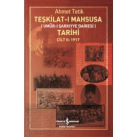 Teşkilat-ı Mahsusa Tarihi Cilt 2: 1917 & Umur-ı Şarkiyye Dairesi - Ahmet Tetik