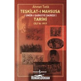 Teşkilat-ı Mahsusa Tarihi Cilt 2: 1917 & Umur-ı Şarkiyye Dairesi - Ahmet Tetik