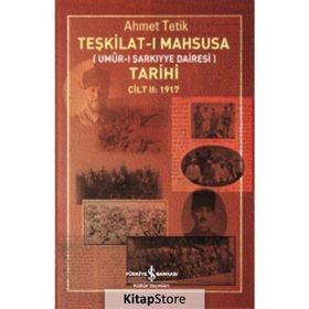 Teşkilat-ı Mahsusa Tarihi Cilt 2: 1917 & Umur-ı Şarkiyye Dairesi - Ahmet Tetik