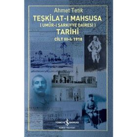 Teşkilat-I Mahsusa Umur-I Şarkiyye Dairesi Tarihi Cilt 1-2-3 1918 - Ahmet Tetik