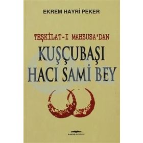 Teşkilat-ı Mahsusa'dan Kuşçubaşı Hacı Sami Bey - Ekrem Hayri Peker