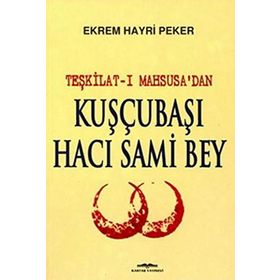 Teşkilat-ı Mahsusa'dan Kuşçubaşı Hacı Sami Bey - Ekrem Hayri Peker