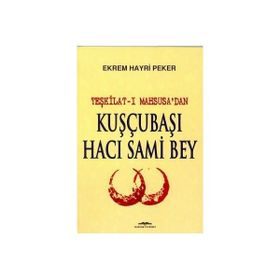Teşkilat-ı Mahsusa'dan Kuşçubaşı Hacı Sami Bey - Ekrem Hayri Peker