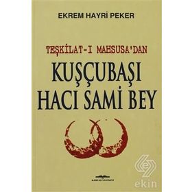 Teşkilat-ı Mahsusa'dan Kuşçubaşı Hacı Sami Bey - Ekrem Hayri Peker