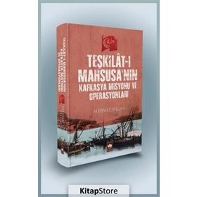 Teşkilat-ı Mahsusa’nın Kafkasya Misyonu ve Operasyonları - Mehmet Bilgiç