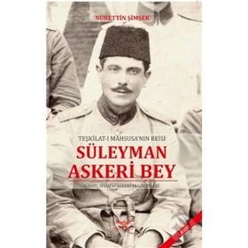 TEŞKILAT-I MAHSUSA'NIN REISI SÜLEYMAN ASKERI BEY - NURETTIN ŞIMŞEK