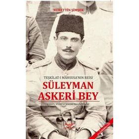 TEŞKILAT-I MAHSUSA'NIN REISI SÜLEYMAN ASKERI BEY - NURETTIN ŞIMŞEK