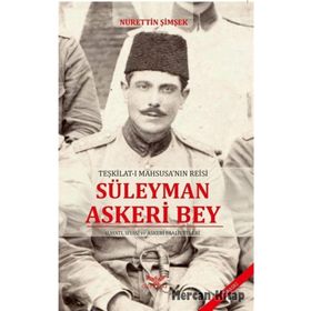 TEŞKILAT-I MAHSUSA'NIN REISI SÜLEYMAN ASKERI BEY - NURETTIN ŞIMŞEK