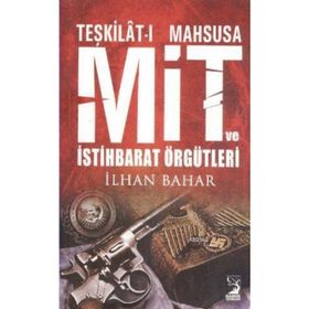 TEŞKILATI MAHSUSA MIT VE İSTIHBARAT ÖRGÜTLERI - İLHAN BAHAR