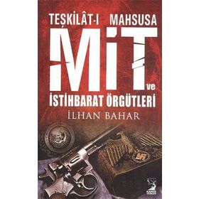 TEŞKILATI MAHSUSA MIT VE İSTIHBARAT ÖRGÜTLERI - İLHAN BAHAR