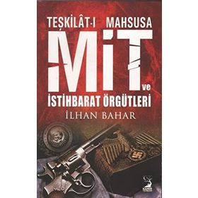 TEŞKILATI MAHSUSA MIT VE İSTIHBARAT ÖRGÜTLERI - İLHAN BAHAR