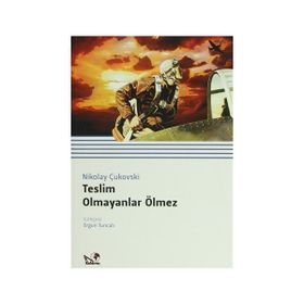 Teslim Olmayanlar Ölmez - Nikolay Çukovski Melik Aytek Yıldırım