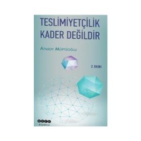 TESLIMIYETÇILIK KADER DEĞILDIR - ATASOY MÜFTÜOĞLU