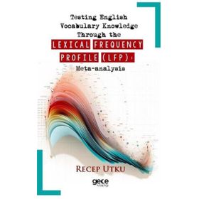 Testing English Vocabulary Knowledge Through The Lexical Frequency Profile (Lfp): Meta-Analysis Gece Kitaplığı