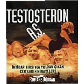TESTOSTERON A.Ş. İKTİDAR HIRSIYLA YOLDAN ÇIKAN CEO´LARIN HIKAYELERI - CHRISTOPHER BYRON