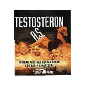 TESTOSTERON A.Ş. İKTİDAR HIRSIYLA YOLDAN ÇIKAN CEO´LARIN HIKAYELERI - CHRISTOPHER BYRON