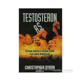TESTOSTERON A.Ş. İKTİDAR HIRSIYLA YOLDAN ÇIKAN CEO´LARIN HIKAYELERI - CHRISTOPHER BYRON