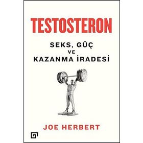 Testosteron Seks Güç ve Kazanma İradesi - Joe Herbert