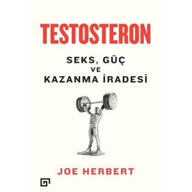 Testosteron Seks Güç ve Kazanma İradesi - Joe Herbert