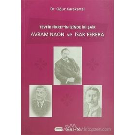 TEVFIK FIKRET´IN İZİNDE İKİ ŞAİR AVRAM NAON VE ISAK FERERA - OĞUZ KARAKARTAL