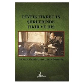 Tevfik Fikret'in Şiirlerinde Fikir ve His / Dr. Öğr. Üyesi Funda Çapan Özdemir