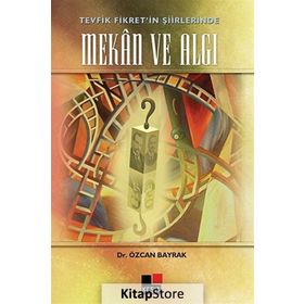 TEVFIK FIKRET'IN ŞIIRLERINDE MEKAN VE ALGI - ÖZCAN BAYRAK