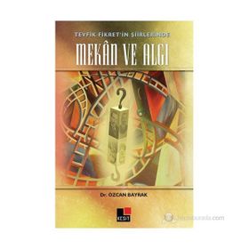 TEVFIK FIKRET'IN ŞIIRLERINDE MEKAN VE ALGI - ÖZCAN BAYRAK