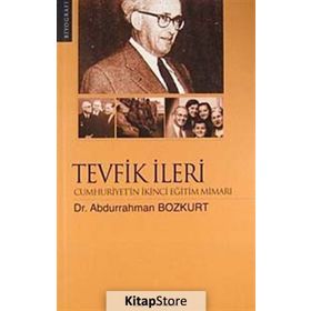 TEVFIK İLERİ CUMHURIYET'IN İKİNCİ EĞİTİM MİMARI - ABDURRAHMAN BOZKURT