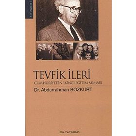 TEVFIK İLERİ CUMHURIYET'IN İKİNCİ EĞİTİM MİMARI - ABDURRAHMAN BOZKURT