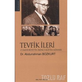 TEVFIK İLERİ CUMHURIYET'IN İKİNCİ EĞİTİM MİMARI - ABDURRAHMAN BOZKURT