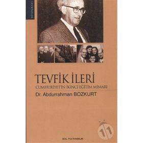 TEVFIK İLERİ CUMHURIYET'IN İKİNCİ EĞİTİM MİMARI - ABDURRAHMAN BOZKURT