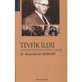 TEVFIK İLERİ CUMHURIYET'IN İKİNCİ EĞİTİM MİMARI - ABDURRAHMAN BOZKURT