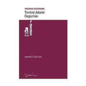 Tevhid Adalet Özgürlük / Yeniden Düşünmek - Ahmet Özcan