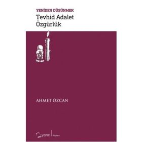Tevhid Adalet Özgürlük / Yeniden Düşünmek - Ahmet Özcan