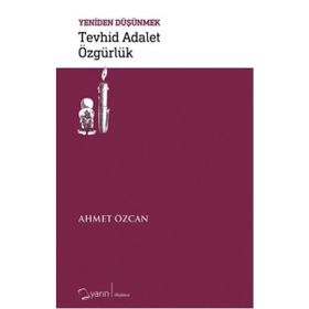 Tevhid Adalet Özgürlük / Yeniden Düşünmek - Ahmet Özcan