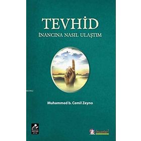 Tevhid İnancına Nasıl Ulaştım - Muhammed B. Cemil Zeyno