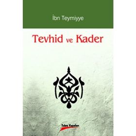 TEVHID VE KADER - İBN-I TEYMIYYE