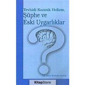 TEVHIDI KOZMIK HOLIZM, ŞÜPHE VE ESKI UYGARLIKLAR - HACI MUSTAFA AÇIKÖZ