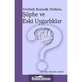 TEVHIDI KOZMIK HOLIZM, ŞÜPHE VE ESKI UYGARLIKLAR - HACI MUSTAFA AÇIKÖZ