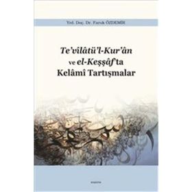 Te’vilatü’l-Kur’an ve El-Keşşaf’ta Kelami Tartışmalar - Faruk Özdemir