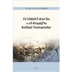 Te’vilatü’l-Kur’an ve El-Keşşaf’ta Kelami Tartışmalar - Faruk Özdemir