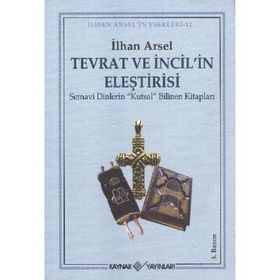 TEVRAT VE İNCİL'İN ELEŞTİRİSİ SEMAVI DINLERIN "KUTSAL" BILINEN KİTAPLARI - İLHAN ARSEL (ISBN:9789753432078)