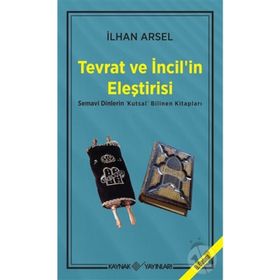 TEVRAT VE İNCİL'İN ELEŞTİRİSİ SEMAVI DINLERIN "KUTSAL" BILINEN KİTAPLARI - İLHAN ARSEL (ISBN:9789753432078)