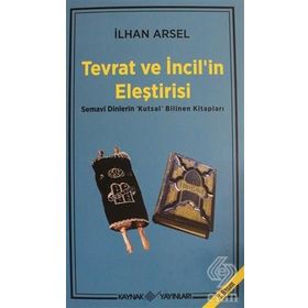 TEVRAT VE İNCİL'İN ELEŞTİRİSİ SEMAVI DINLERIN "KUTSAL" BILINEN KİTAPLARI - İLHAN ARSEL (ISBN:9789753432078)