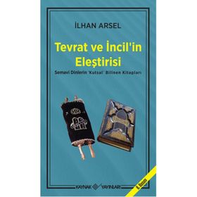 TEVRAT VE İNCİL'İN ELEŞTİRİSİ SEMAVI DINLERIN "KUTSAL" BILINEN KİTAPLARI - İLHAN ARSEL (ISBN:9789753432078)