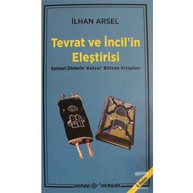 TEVRAT VE İNCİL'İN ELEŞTİRİSİ SEMAVI DINLERIN "KUTSAL" BILINEN KİTAPLARI - İLHAN ARSEL (ISBN:9789753432078)