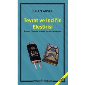 TEVRAT VE İNCİL'İN ELEŞTİRİSİ SEMAVI DINLERIN "KUTSAL" BILINEN KİTAPLARI - İLHAN ARSEL (ISBN:9789753432078)