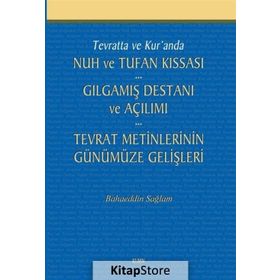 Tevratta ve Kur’anda Nuh ve Tufan Kıssası - Gılgamış Destanı ve Açılımı - Tevrat Metinlerinin Günümüze Gelişleri - Bahaeddin Sağlam