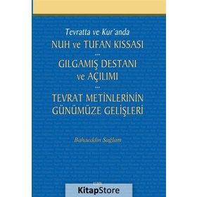 Tevratta ve Kur’anda Nuh ve Tufan Kıssası - Gılgamış Destanı ve Açılımı - Tevrat Metinlerinin Günümüze Gelişleri - Bahaeddin Sağlam